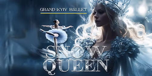 Snow Queen by Grand Kyiv Ballet \u2022 Muskegon