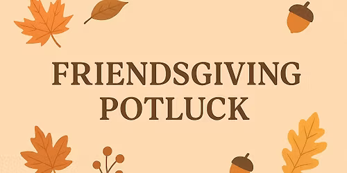 Friendsgiving Potluck