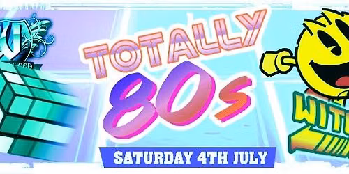 Totally 80\u2019s Club Night With DJs \u2013 Saturday 4th July