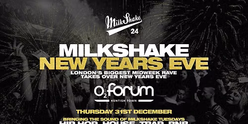 Milkshake New Years Eve \ud83c\udf86 London's Biggest Midweek Rave takes over o2 Forum Kentish Town