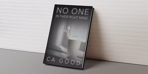 Book Launch Celebration! No One in Their Right Mind - a memoir by CA Good
