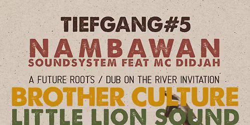 TIEFGANG #5 \u2013 NAMBAWAN SOUNDSYSTEM and DUB ON THE RIVER present: BROTHER CULTURE & LITTLE LION SOUND