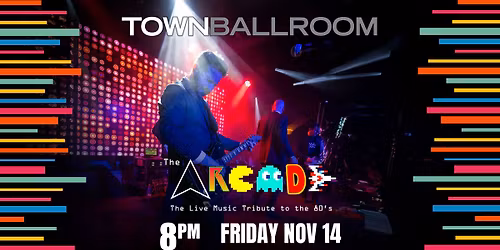 The Arcade: The Live Music Tribute to the 80's at Town Ballroom - Buffalo, NY