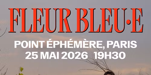 FLEUR BLEU\u00b7E - Release Party Album - 25 mai - Point Eph\u00e9m\u00e8re