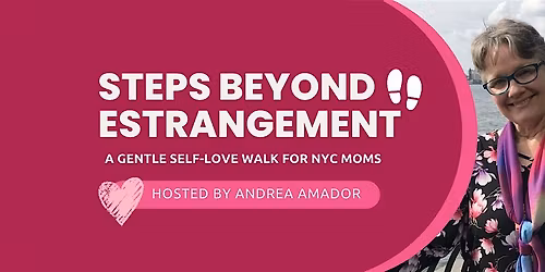 Steps Beyond Estrangement: A Gentle Self-Love Walk for NYC Moms