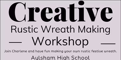 Creative Rustic Wreath Making Workshop THIS WORKSHOP IS FULLY BOOKED