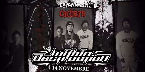 \ud83d\ude4c 14.11.25 \u2013 CACHARA presenta WITHIN DESTRUCTION (Opening Act: Jera) + Aftershow: Neverland Dj \ud83d\ude4c