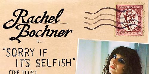 RACHEL BOCHNER - The 'Sorry It's Selfish' Tour