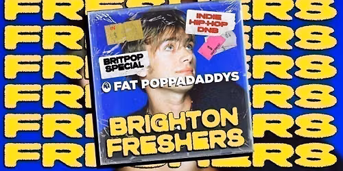 Fat Poppadaddys: BRIGHTON FRESHERS
