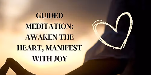 Guided Meditation: Awaken the Heart, Manifest with Joy