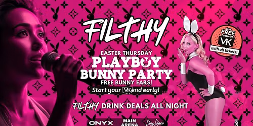 TONIGHT - Filthy - EASTER THURSDAY Playboy Bunny Party! - FREE VK with tickets - Karaoke in ONYX
