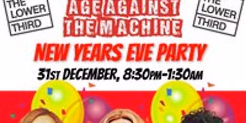 Age Against The Machine NYE PARTY, 8:30pm-1:30am (Over 30s Only)