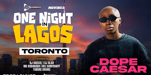 DOPE CAESAR LIVE IN TORONTO --- ONE NIGHT IN LAGOS