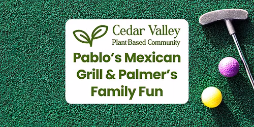 Plant-Based Meetup: Pablo's Mexican Grill & Palmer's Family Fun