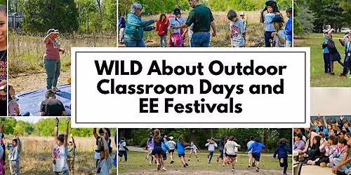 WILD About Outdoor Classroom Days and EE Festivals