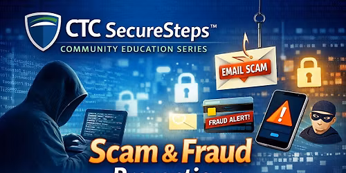 CTC SecureSteps\u2122 Community Education Series \u2013 Scam & Fraud Prevention