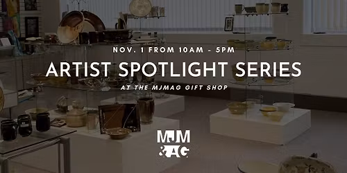 Artist Spotlight Series at the MJMAG Gift Shop
