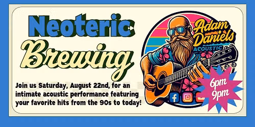 (8\/22) Adam Daniels LIVE @ Neoteric Brewing Co.