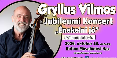 Gryllus Vilmos - Jubileumi Koncert - "\u00c9nekelni J\u00f3" - Sz\u00e9kesfeh\u00e9rv\u00e1r
