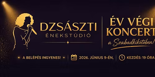 Dzs\u00e1szti \u00c9nekst\u00fadi\u00f3\/\u00c9v v\u00e9gi koncert\/ Szabadkik\u00f6t\u0151