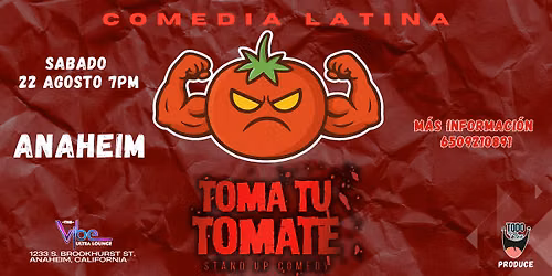 TOMA T\u00da TOMATE ANAHEIM. COMEDIA EN ESPA\u00d1OL