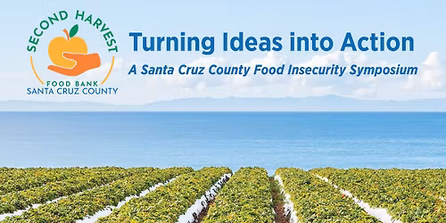 Turning Ideas into Action: A Santa Cruz Food Insecurity Symposium