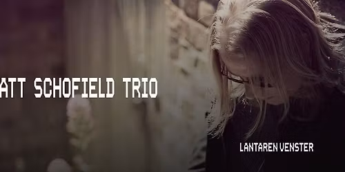 Matt Schofield Trio | LantarenVenster