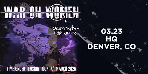 War On Women with Oceanator | Denver, CO