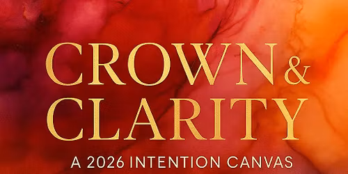 Crown & Clarity: A 2026 Intention Canvas Experience 