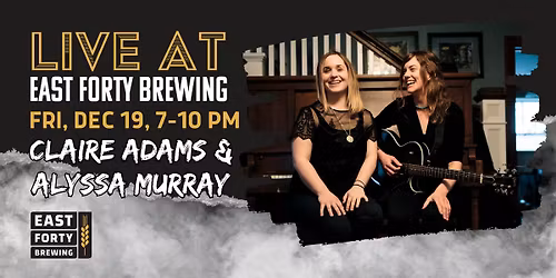 Claire Adams & Alyssa Murray LIVE AT East Forty