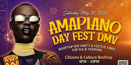 DMV Amapiano Day Fest  @ Citizens & Culture Rooftop (Silver Spring)