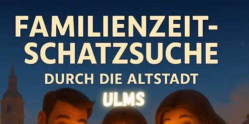 Familienzeit-Schatzsuche Ulm Altstadt
