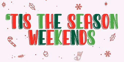 \u2018Tis the Season Weekends