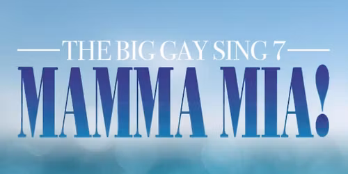 Big Gay Sing 7: Mamma Mia!