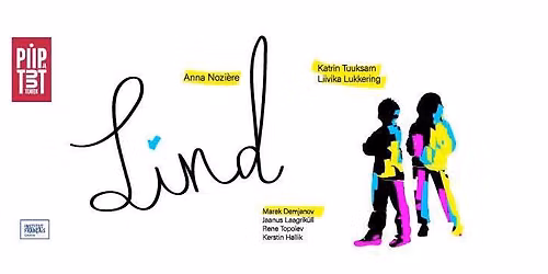Piip ja Tuut Teater esitleb ''LIND''
