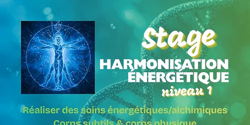 Stage "Harmonisation \u00c9nerg\u00e9tique" niveau 1 (soins \u00e9nerg\u00e9tiques alchimiques et physiques)