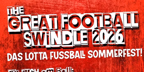 THE GREAT FOOTBALL SWiNDLE \u2013 Das LOTTA Fussball-SommerFest!