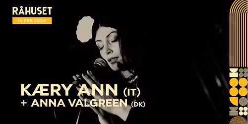 K\u00e6ry Ann (IT) + Anna Valgreen (DK) | R\u00e5huset