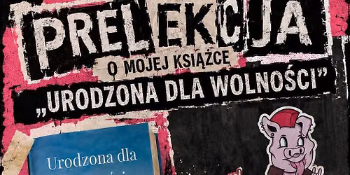 Spotkanie i prelekcja o ksi\u0105\u017cce \u201eUrodzona dla wolno\u015bci\u201d + pizza