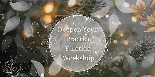 Deepen Your Practice Yuletide Workshop