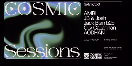 Cosmic Sessions: w\/ AMBI, AODHAN, Jack Blan b2b Olly, JB + Josh {house, tech, techno}