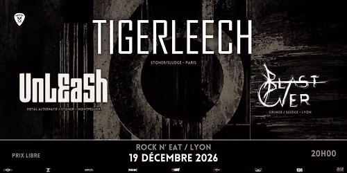 TIGERLEECH + UNLEASH + BLAST OVER