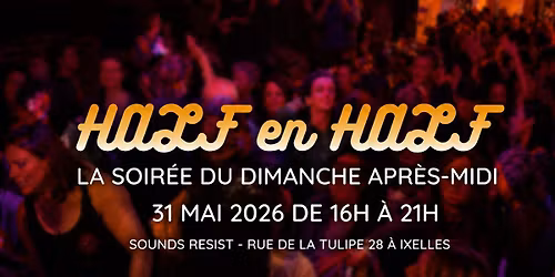 HALF EN HALF la soir\u00e9e du dimanche apr\u00e8s-midi - 31 MAI