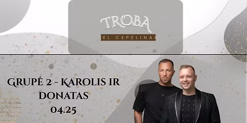Grup\u0117 \u201e2 - Karolis ir Donatas\u201c koncertas | Troba \u2013 XL Cepelinai | 2026-04-25