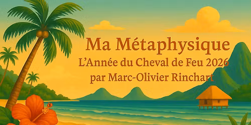 Ma Métaphysique L'année du Cheval de feu 2026 par Marc-Olivier Rinchart le Samedi 13 Décembre 2025 