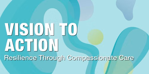 Vision to Action: Resilience Through Compassionate Care