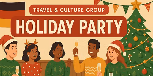 Travel & Culture Group Holiday Party: Dec 17, 6pm, at the German Society