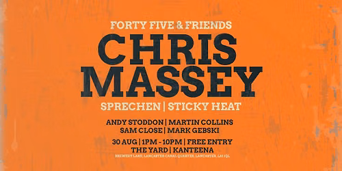 FORTY FIVE & FRIENDS PRESENTS: CHRIS MASSEY