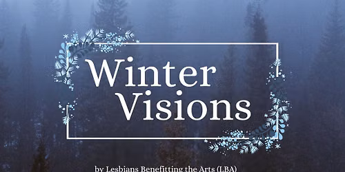 Winter Visions : a Lesbian Creative & Community Gathering