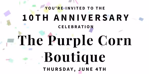 10th Anniversary Celebration with The Purple Corn Boutique